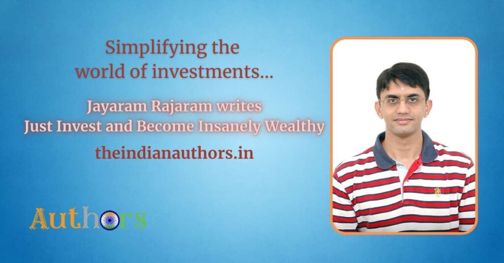 Jayaram Rajaram the author of Just Invest and Become Insanely Wealthy book