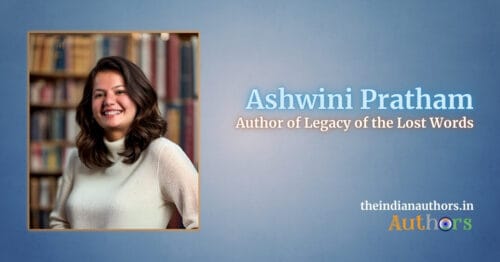 Ashwini Pratham Legacy of the Lost Words Novelist The Indian Authors